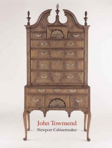 John Townsend: Newport Cabinetmaker - Morrison H. Heckscher