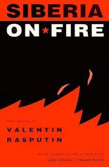 Siberia on Fire: Stories and Essays - Valentin Rasputin, Margaret Winchell, Gerald Mikkelson