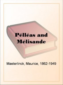 Pélléas and Mélisande - Maurice Maeterlinck