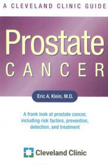 Prostate Cancer: A Cleveland Clinic Guide - Eric A. Klein