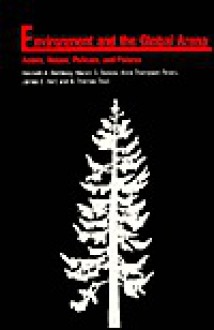 Environment in the Global Arena: Actors, Values, Policies, and Futures - Kenneth A. Dahlberg, Marvin S. Soroos, Anne Thompson Feraru, James E. Harf, B. Thomas Trout
