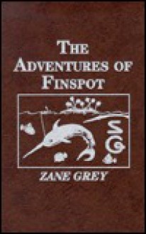 The Adventures of Finspot - Zane Grey