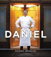 Daniel: My French Cuisine - Daniel Boulud, Sylvie Bigar, Thomas Schauer, Bill Buford