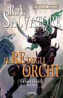 Il re degli orchi - R.A. Salvatore