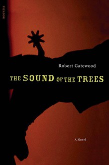 The Sound of the Trees: A Novel - Robert Payne Gatewood