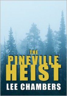 The Pineville Heist - Lee Chambers