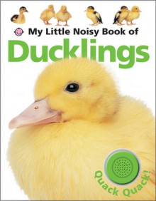 My Little Noisy Book of Ducklings - Roger Priddy