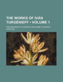 The Works of IV N Turg Nieff (Volume 1) - Ivan Turgenev