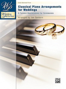 Classical Piano Arrangements for Weddings: 8 Famous Masterpieces for Ceremonies - Jan Sanborn