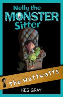 Nelly the Monster Sitter 15: Wattwatts - Kes Gray