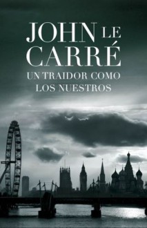 Un traidor como los nuestros - John le Carré, Carlos Milla Soler