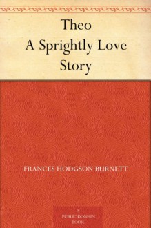 Theo: A Sprightly Love Story (1877) - Frances Hodgson Burnett