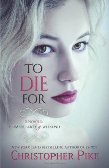 To Die For (Slumber Party & Weekend) - Christopher Pike