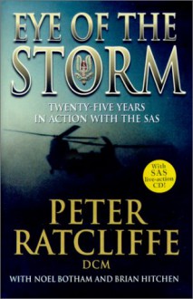 Eye Of The Storm: Twenty-Five Years In Action With The SAS - Peter Ratcliffe, Noel Botham, Brian Hitchen