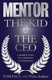 Mentor:The Kid & The CEO - Tom Pace, Walter Jenkins