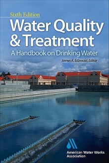 Water Quality & Treatment: A Handbook on Drinking Water - James K. Edzwald, James Edzwald