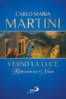 Verso la luce. Riflessioni sul Natale - Carlo Maria Martini