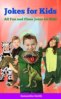 Jokes for Kids: All Fun and Clean Jokes for Kids - Samantha Smith