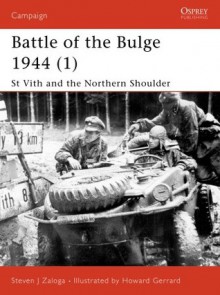 Battle of the Bulge 1944 (1): St Vith and the Northern Shoulder - Steven J. Zaloga