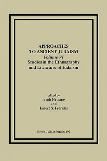 Approaches to Ancient Judaism: Studies in the Ethnography and Literature in Judaism - Jacob Neusner, Ernest S. Frerichs