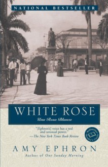 White Rose: Una Rosa Blanca - Amy Ephron, Maureen O'Neal