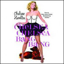 Chelsea Chelsea Bang Bang - Chelsea Handler