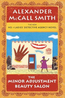 The Minor Adjustment Beauty Salon: No. 1 Ladies' Detective Agency (14) - Alexander McCall Smith