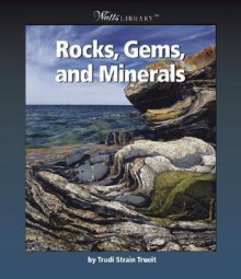 Rocks, Gems, and Minerals - Trudi Trueit