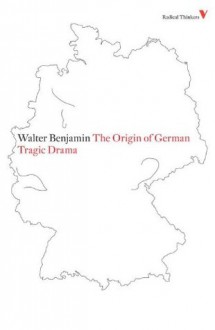 The Origin of German Tragic Drama (Verso Radical Thinkers) - Walter Benjamin, John Osborne, George Steiner