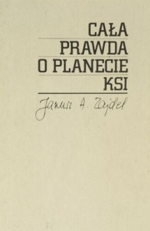 Cała prawda o planecie Ksi - Janusz Andrzej Zajdel