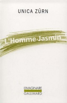 L'Homme-Jasmin : Impressions d'une malade mentale - Unica Zürn, Ruth Henry, Robert Valançay, André Pieyre de Mandiargues