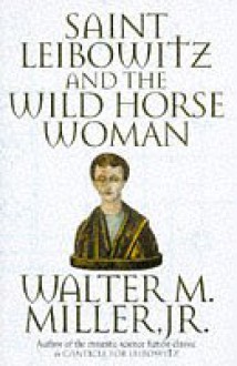 Saint Leibowitz And The Wild Horse Woman - Walter M. Miller Jr.