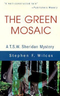 The Green Mosaic: A T.S.W. Sheridan Mystery - Stephen F. Wilcox