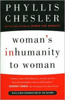 Woman's Inhumanity to Woman - Phyllis Chesler