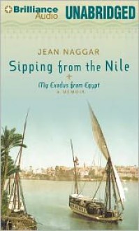 Sipping from the Nile: My Exodus from Egypt - Jean Naggar