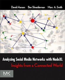 Analyzing Social Media Networks with NodeXL: Insights from a Connected World - Derek Hansen, Ben Shneiderman, Marc A. Smith