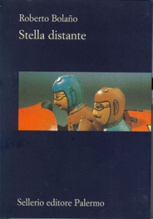 Stella distante - Roberto Bolaño, Angelo Morino