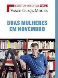 Duas mulheres em Novembro - Vasco Graça Moura