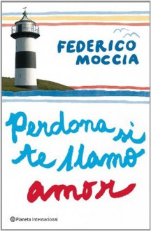 Perdona si te llamo amor - Federico Moccia