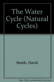 The Water Cycle (Natural Cycles) - David Smith, John Yates