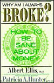 Why Am I Always Broke?: How to Be Sane About Money - Albert Ellis, Patricia A. Hunter