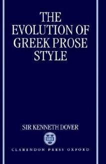 The Evolution of Greek Prose Style - Kenneth James Dover