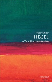 Hegel: A Very Short Introduction (Very Short Introductions) - Peter Singer