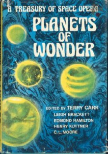 Planets of Wonder: A Treasury of Space Opera - Terry Carr, Leigh Brackett, Henry Kuttner, C.L. Moore, Edmond Hamilton