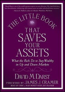 The Little Book That Saves Your Assets: What the Rich Do to Stay Wealthy in Up and Down Markets - David M. Darst, James J. Cramer