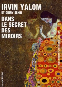 Dans le secret des miroirs - Irvin D. Yalom, Ginny Elkin