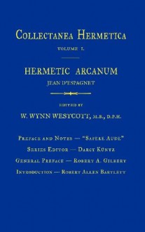 Hermetic Arcanum: Collectanea Hermetica Volume 1 - Darcy Kuntz, William Wynn Westcott, Robert A. Gilbert, Robert Allen Bartlett