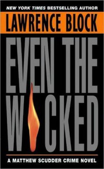 Even the Wicked (Matthew Scudder, #13) - Lawrence Block