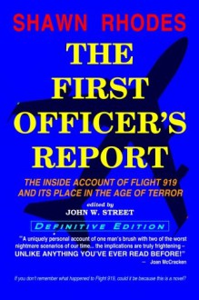 The First Officer's Report - Definitive Edition: The Inside Account of Flight 919 and Its Place in the Age of Terror - Shawn Rhodes, John W. Street