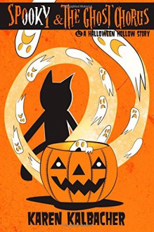 Spooky & The Ghost Chorus: A Halloween Hollow Story (Volume 1) - Karen Kalbacher